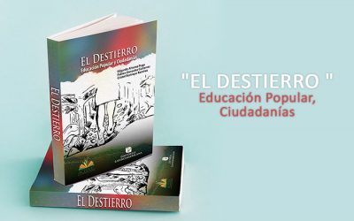 «EL DESTIERRO » Educación Popular, Ciudadanías